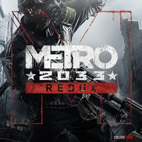 Metro 2033 Redux - FollowTurk